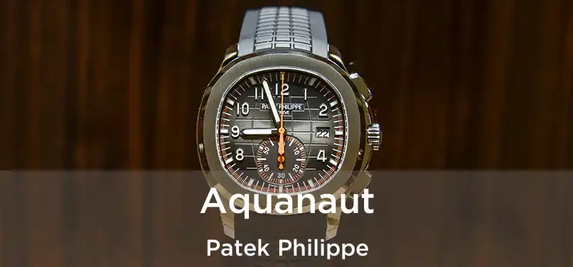 Aquanaut Patek Philippe