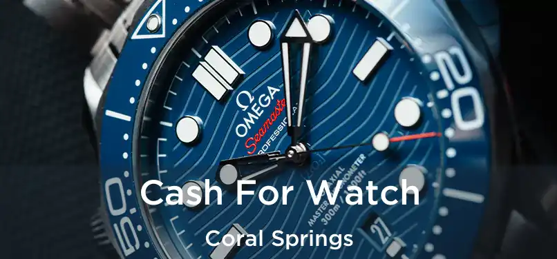 Cash For Watch Coral Springs