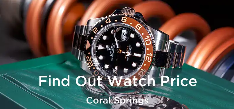 Find Out Watch Price Coral Springs