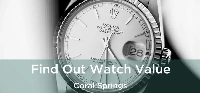 Find Out Watch Value Coral Springs