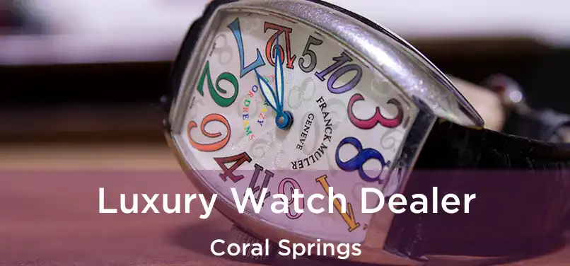 Luxury Watch Dealer Coral Springs