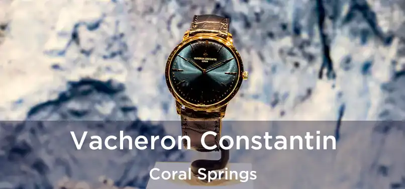 Vacheron Constantin Coral Springs