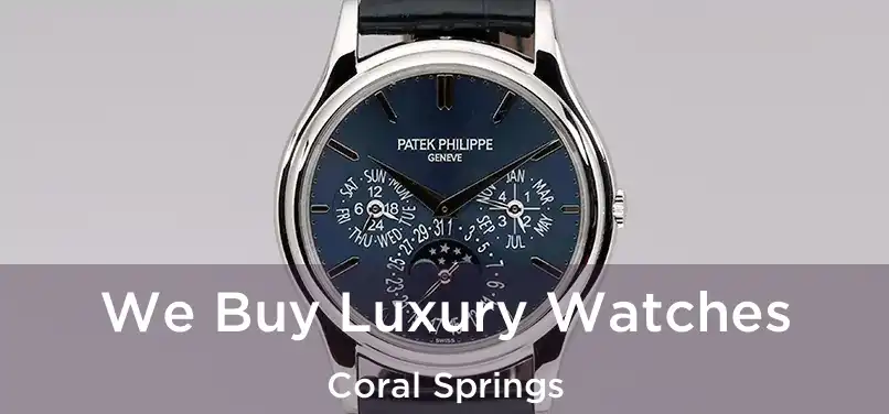 We Buy Luxury Watches Coral Springs